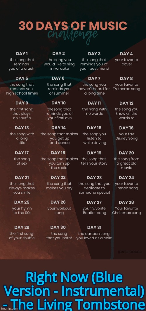 Day 5 | Right Now (Blue Version - Instrumental) - The Living Tombstone | image tagged in music challenge | made w/ Imgflip meme maker
