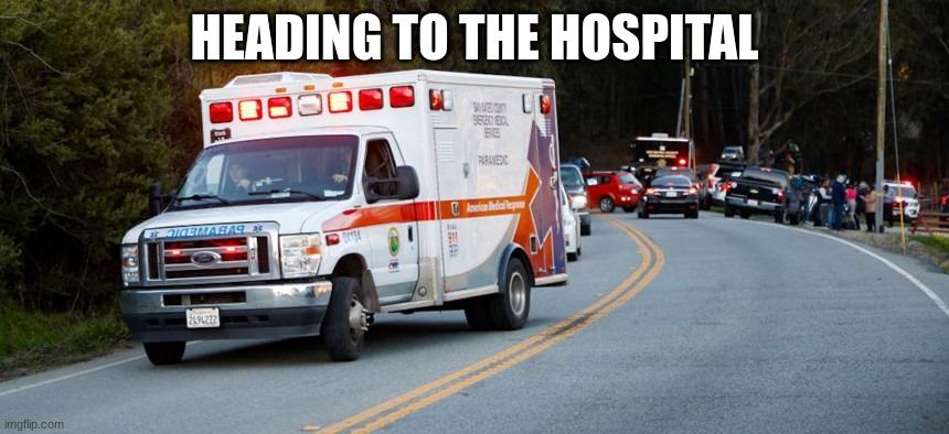 HEADING TO THE HOSPITAL | made w/ Imgflip meme maker