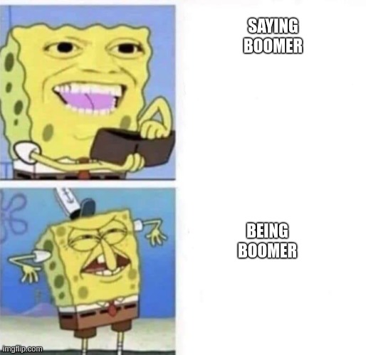 It's not the same, guys | SAYING BOOMER; BEING BOOMER | image tagged in spongebob wallet | made w/ Imgflip meme maker