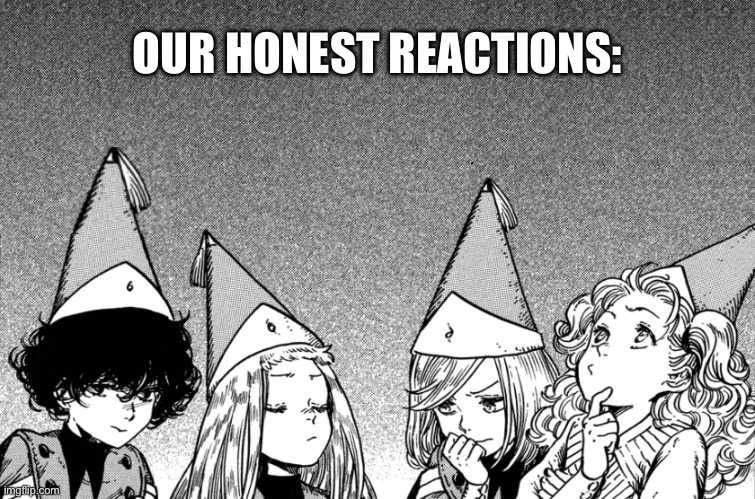 Our Honest Reactions: ( Witch Hat Atelier ) | OUR HONEST REACTIONS: | image tagged in witch hat atelier,manga,my honest reaction,anime meme,anime memes | made w/ Imgflip meme maker