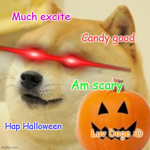 Hap Halowen | Much excite; Candy good; Am scary; Hap Halloween; Luv Doge :D | image tagged in memes,doge | made w/ Imgflip meme maker