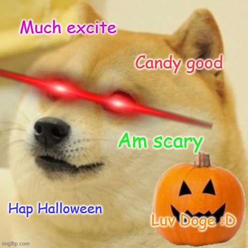 Hap Halowen | Much excite; Candy good; Am scary; Hap Halloween; Luv Doge :D | image tagged in memes,doge | made w/ Imgflip meme maker