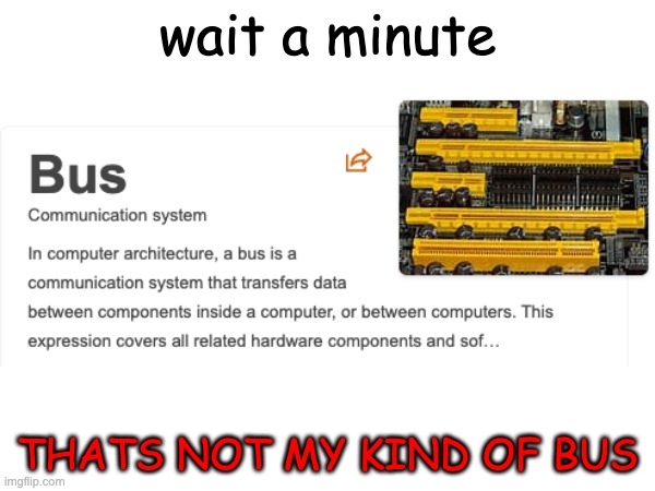 wait a minute; THATS NOT MY KIND OF BUS | made w/ Imgflip meme maker