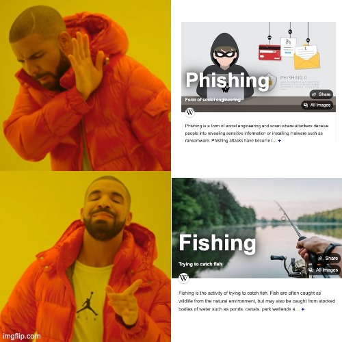 Drake Hotline Bling Meme | Dont do Phishing, Kids. Do fishing instead. Also thanks for looking at the description. | image tagged in memes,drake hotline bling | made w/ Imgflip meme maker