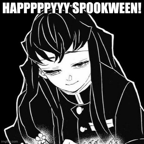 Hope this night is very flashy for you! | HAPPPPPYYY SPOOKWEEN! | image tagged in muichiro | made w/ Imgflip meme maker
