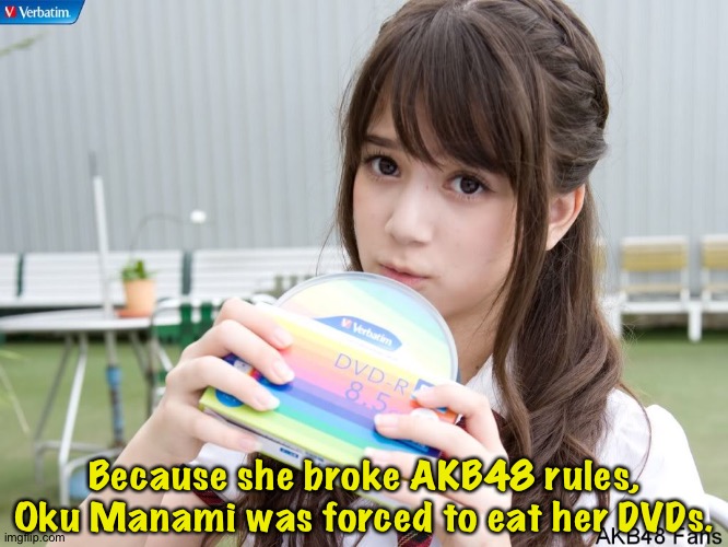 Because she broke AKB48 rules, Oku Manami was forced to eat her DVDs. | made w/ Imgflip meme maker