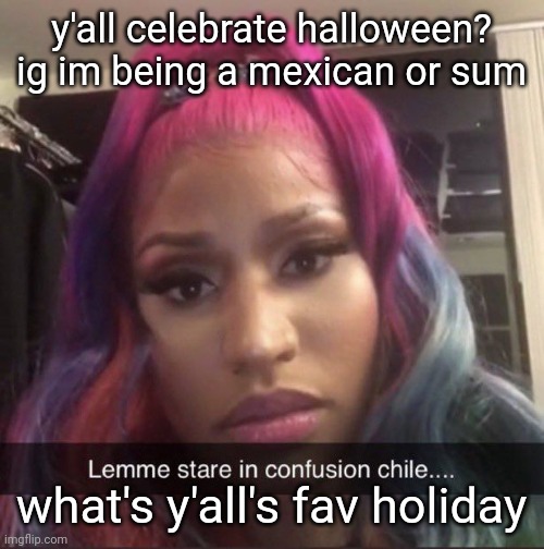 im js being a taco truck guy | y'all celebrate halloween? ig im being a mexican or sum; what's y'all's fav holiday | made w/ Imgflip meme maker