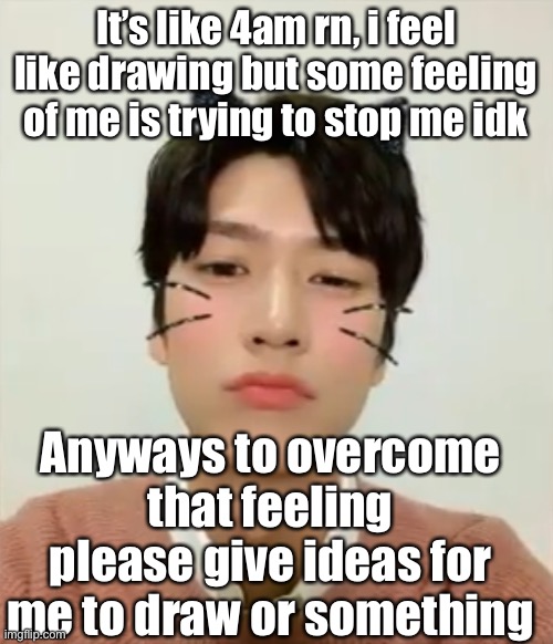 Mostly doodles/sketches | It’s like 4am rn, i feel like drawing but some feeling of me is trying to stop me idk; Anyways to overcome that feeling please give ideas for me to draw or something | image tagged in i m high number 2 | made w/ Imgflip meme maker