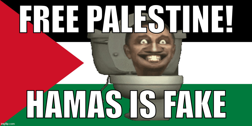 palestine | FREE PALESTINE! HAMAS IS FAKE | image tagged in palestine,memes | made w/ Imgflip meme maker