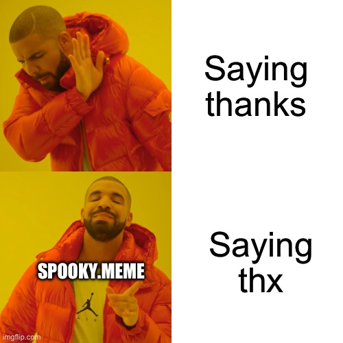 Thanks guys | Saying thanks; Saying thx; SPOOKY.MEME | image tagged in memes,drake hotline bling | made w/ Imgflip meme maker