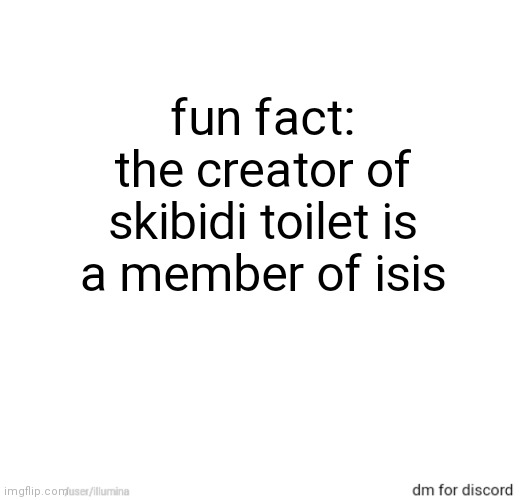 fun fact: the creator of skibidi toilet is a member of isis | made w/ Imgflip meme maker