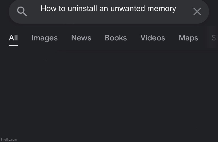 Fake search | How to uninstall an unwanted memory | image tagged in fake search | made w/ Imgflip meme maker