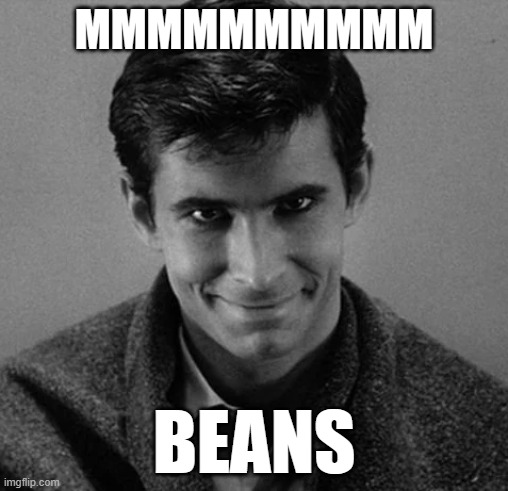 Norman loves Beans | MMMMMMMMMM; BEANS | image tagged in norman bates,psycho,1960s,bean,memes,funny | made w/ Imgflip meme maker