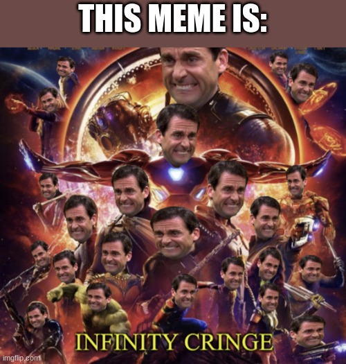 Infinity Cringe | THIS MEME IS: | image tagged in infinity cringe | made w/ Imgflip meme maker