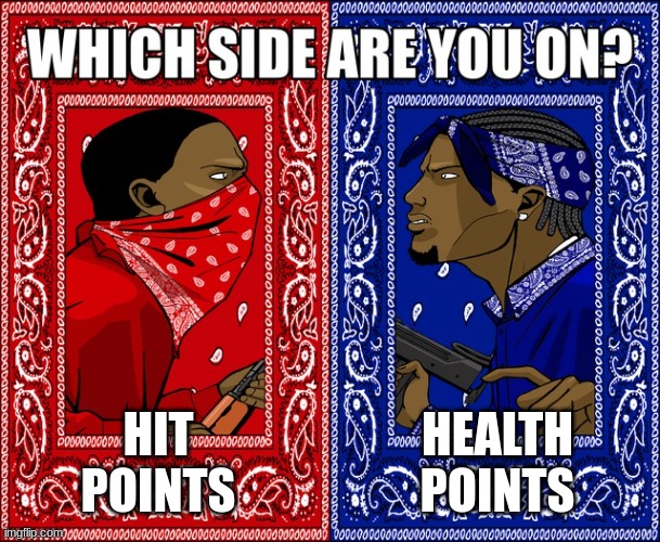 It has to be health | HEALTH POINTS; HIT POINTS | image tagged in what side | made w/ Imgflip meme maker
