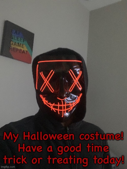 My Halloween costume! Have a good time trick or treating today! | made w/ Imgflip meme maker