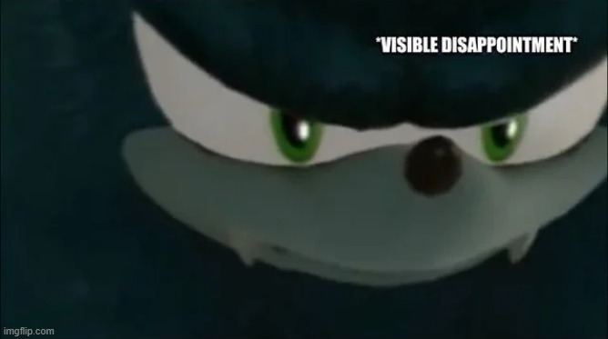 Werehog Visible Disappointment | image tagged in werehog visible disappointment | made w/ Imgflip meme maker