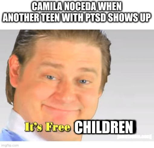 Camila Noceda adoption agency | CAMILA NOCEDA WHEN ANOTHER TEEN WITH PTSD SHOWS UP; CHILDREN; CHILDREN | image tagged in it's free real estate,the owl house | made w/ Imgflip meme maker