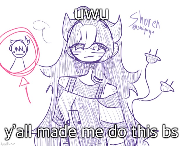 . | uwu; y’all made me do this bs | image tagged in shoren along with ryan aka i like trains kid btw thx shiyu | made w/ Imgflip meme maker