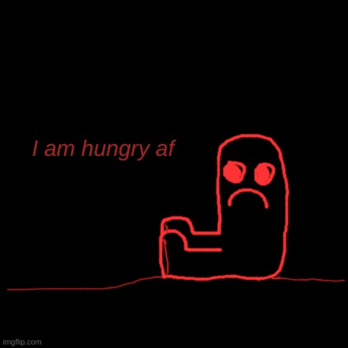 Hungry af Blank Meme Template