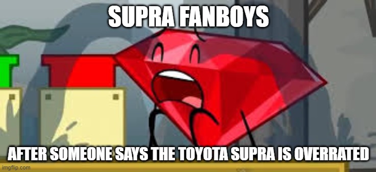 Supra Kids | SUPRA FANBOYS; AFTER SOMEONE SAYS THE TOYOTA SUPRA IS OVERRATED | image tagged in bfdi ruby crying,toyota | made w/ Imgflip meme maker