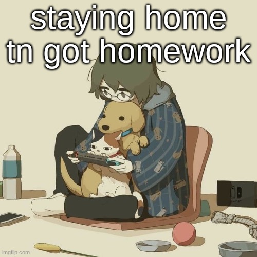 Avogado6 | staying home tn got homework | image tagged in avogado6 | made w/ Imgflip meme maker