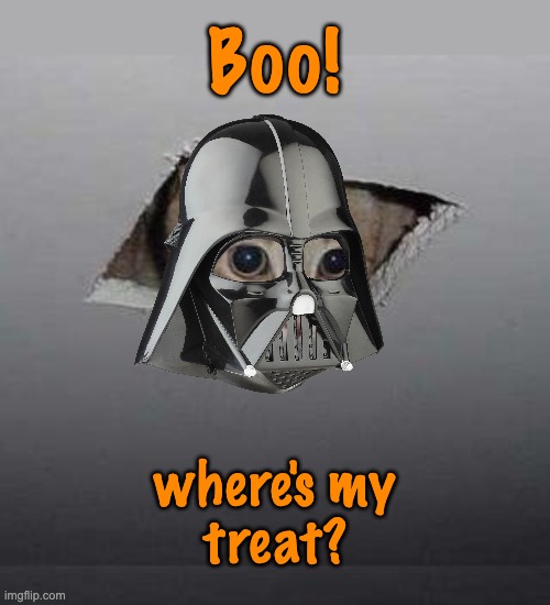 Trick or treat! | Boo! where's my
treat? | image tagged in ceiling cat,halloween,happy halloween,mask | made w/ Imgflip meme maker