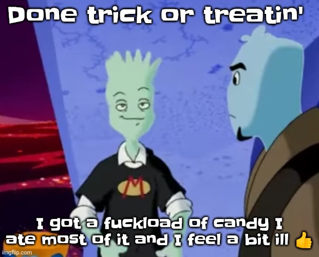 A | Done trick or treatin'; I got a fuckload of candy I ate most of it and I feel a bit ill 👍 | image tagged in spryman ayo | made w/ Imgflip meme maker