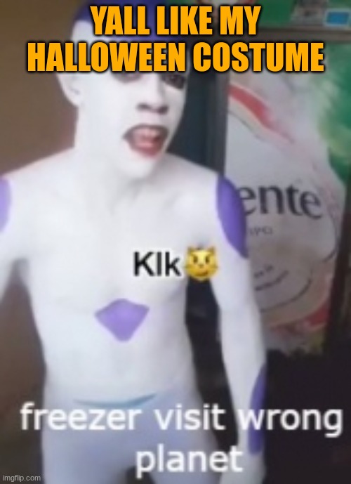 :) | YALL LIKE MY HALLOWEEN COSTUME | image tagged in lol so funny | made w/ Imgflip meme maker