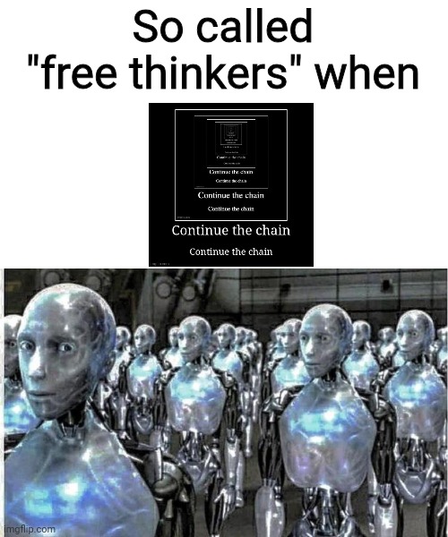 so called free thinkers | So called "free thinkers" when | image tagged in so called free thinkers | made w/ Imgflip meme maker