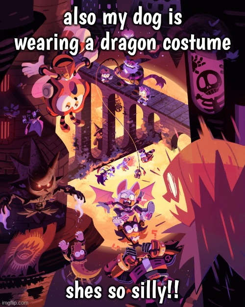 might post it later :} | also my dog is wearing a dragon costume; shes so silly!! | image tagged in sonic halloween 1 | made w/ Imgflip meme maker