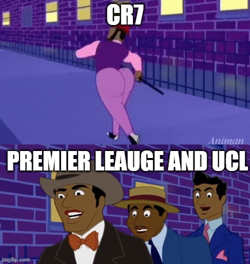 cr7 going with gang saudi to premier league and ucl be like: | CR7; PREMIER LEAUGE AND UCL | image tagged in axel in harlem | made w/ Imgflip meme maker