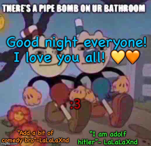 New Lala temp cuz I’m silly | Good night everyone! I love you all! 💛🧡; :3 | image tagged in new lala temp cuz i m silly | made w/ Imgflip meme maker