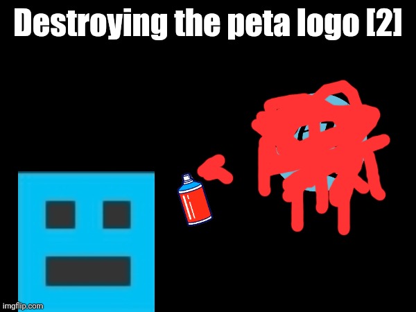 Destroying the peta logo [2] | made w/ Imgflip meme maker