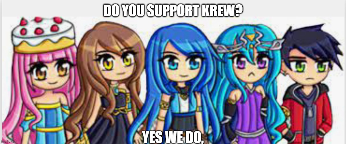 krew2 | DO YOU SUPPORT KREW? YES WE DO, | image tagged in krew2 | made w/ Imgflip meme maker