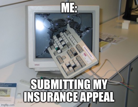 Insurance Appeal Anger | image tagged in insurance,angry,computer,denial,denied | made w/ Imgflip meme maker