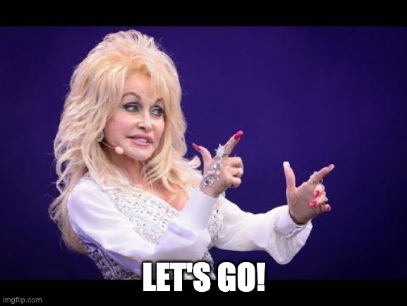 Dolly Parton see friends at party | LET'S GO! | image tagged in dolly parton see friends at party | made w/ Imgflip meme maker