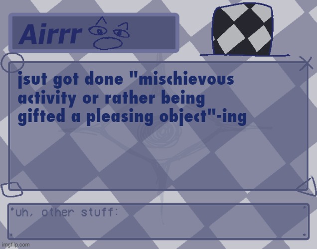 vewy fun | jsut got done "mischievous activity or rather being gifted a pleasing object"-ing | made w/ Imgflip meme maker