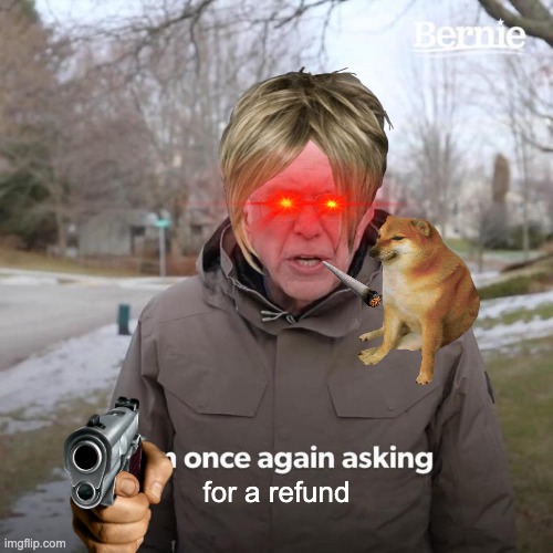 mam no refunds and no smoking | for a refund | image tagged in memes,bernie i am once again asking for your support | made w/ Imgflip meme maker