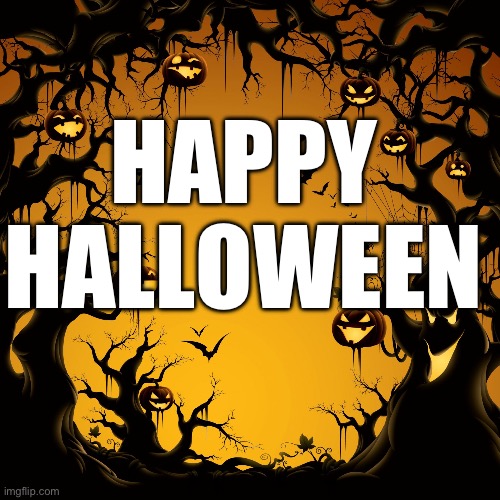 Happy Halloween!!! | HAPPY HALLOWEEN | image tagged in halloween,happy halloween | made w/ Imgflip meme maker