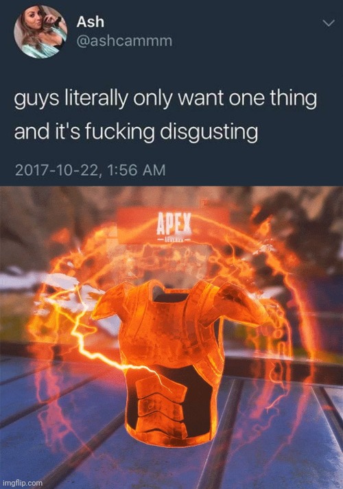Apex meme | image tagged in guys only want one thing,apex legends | made w/ Imgflip meme maker