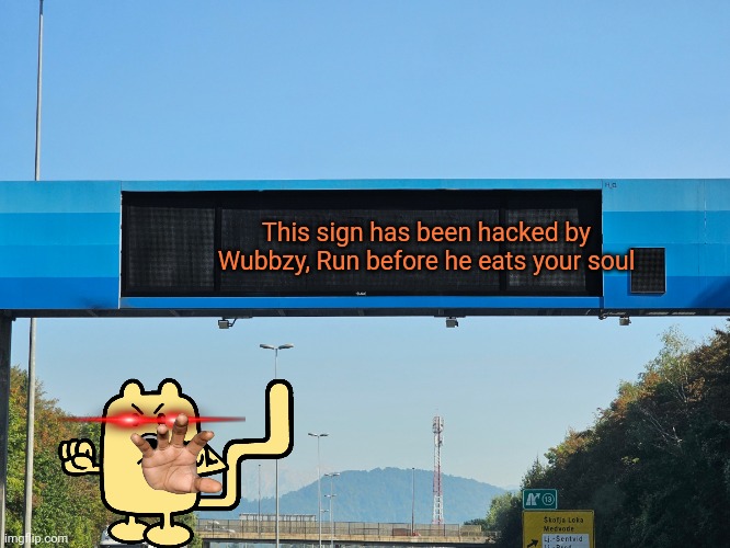 Oh noes, It's Wubbzy | This sign has been hacked by Wubbzy, Run before he eats your soul | image tagged in memes,wubbzy,highway,sign | made w/ Imgflip meme maker
