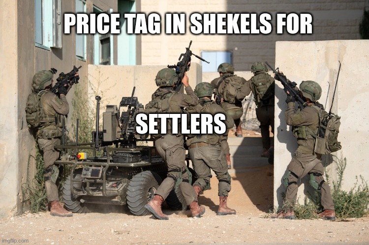 PRICE TAG IN SHEKELS FOR; SETTLERS | made w/ Imgflip meme maker