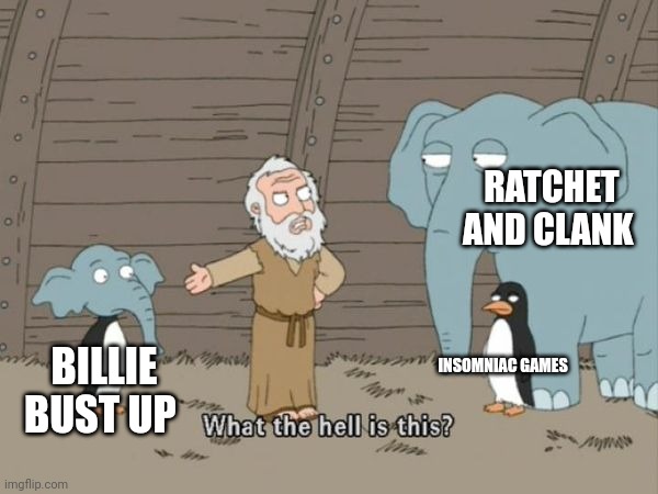 What the hell is this? | BILLIE BUST UP RATCHET AND CLANK INSOMNIAC GAMES | image tagged in what the hell is this | made w/ Imgflip meme maker