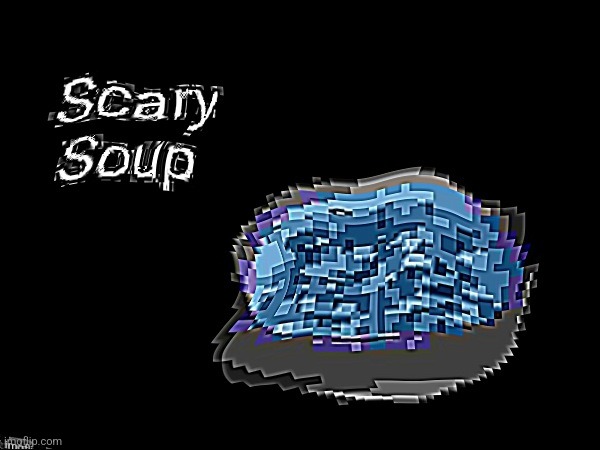 Scary soup | made w/ Imgflip meme maker