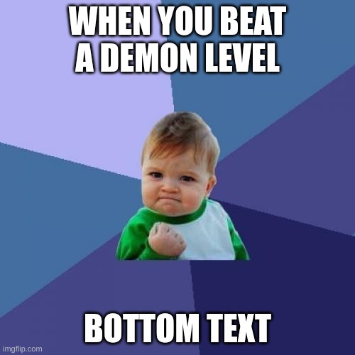 Success Kid Meme | WHEN YOU BEAT A DEMON LEVEL; BOTTOM TEXT | image tagged in memes,success kid | made w/ Imgflip meme maker