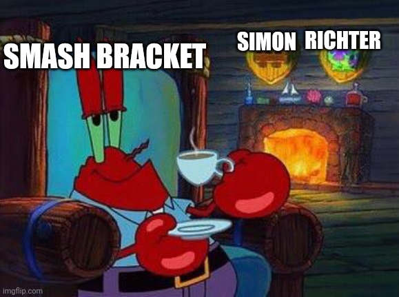 The death of father and son | SMASH BRACKET; RICHTER; SIMON | image tagged in mr krabs tea,castlevania,youtube,simon,super smash bros | made w/ Imgflip meme maker