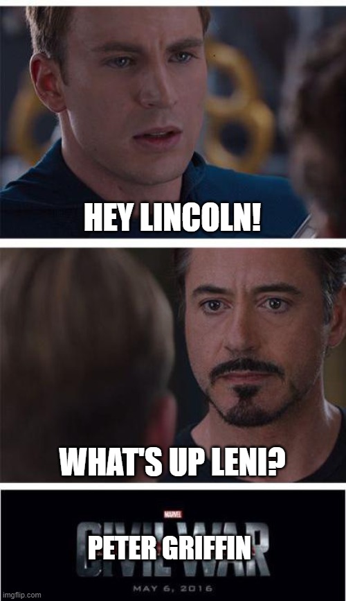 Hey Lincoln! | HEY LINCOLN! WHAT'S UP LENI? PETER GRIFFIN | image tagged in memes,lincoln loud,leni loud,peter griffin,captain america | made w/ Imgflip meme maker