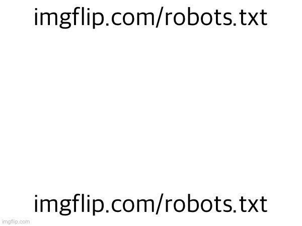 imgflip.com/robots.txt | imgflip.com/robots.txt; imgflip.com/robots.txt | made w/ Imgflip meme maker