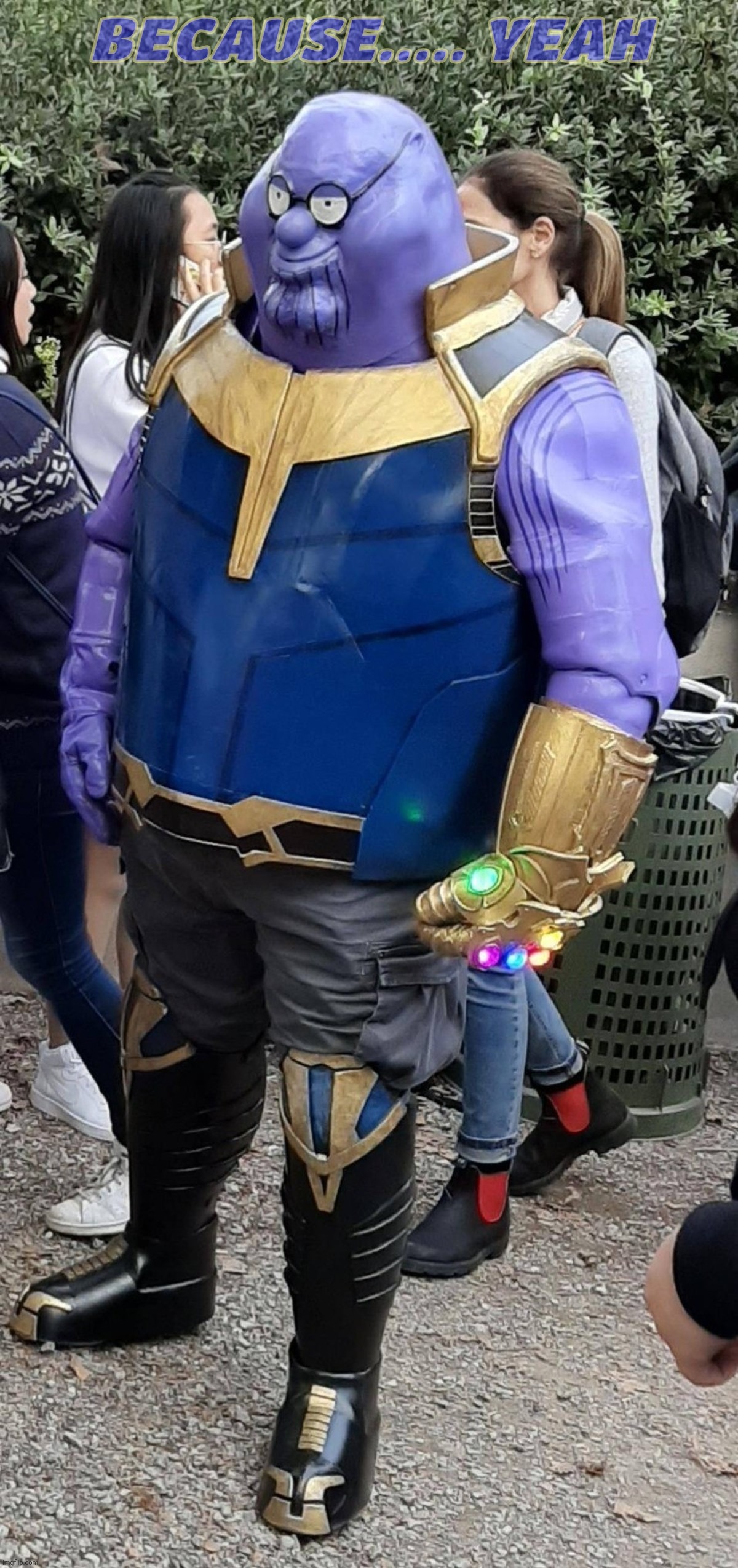 Thanos Griffin, Griffin, Peter Griffin Thanos | BECAUSE..... YEAH | image tagged in thanos griffin,peter griffin thanos | made w/ Imgflip meme maker
